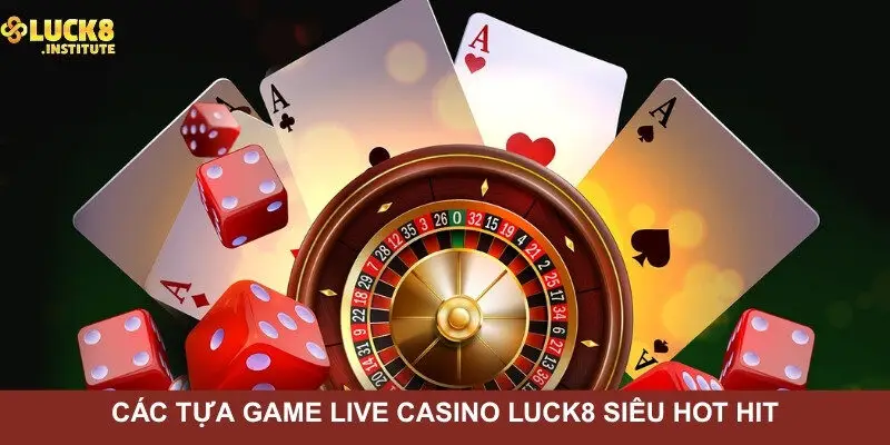 Danh-muc-cac-tua-game-live-casino-Luck8-sieu-hot-hit