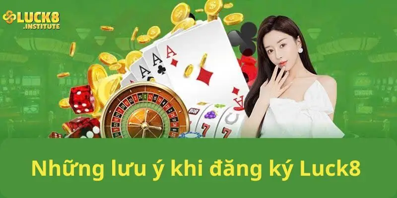 Nhung-van-de-can-luu-y-khi-dang-ky-Luck8-